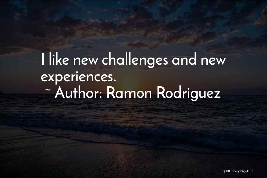 New Challenges Quotes By Ramon Rodriguez