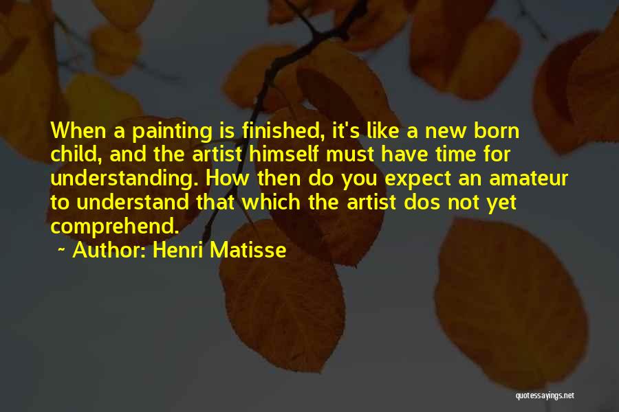 New Child Born Quotes By Henri Matisse