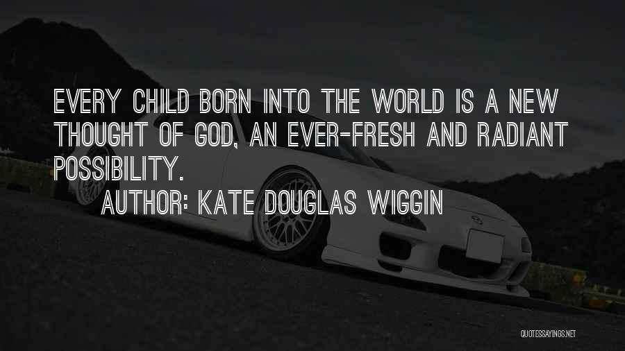 New Child Born Quotes By Kate Douglas Wiggin