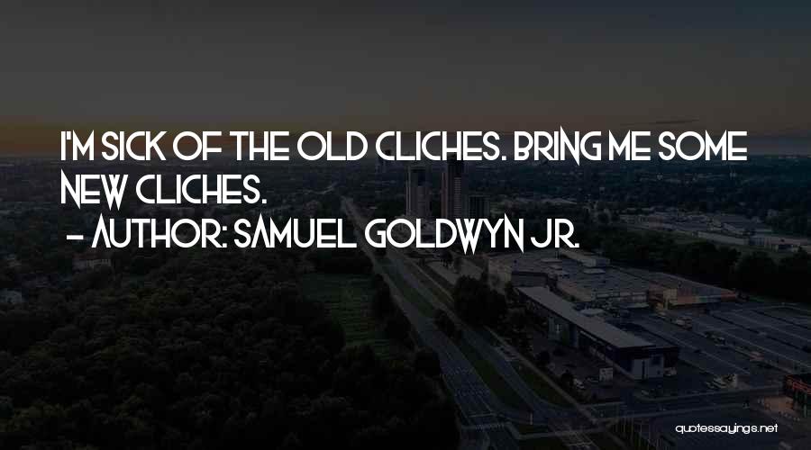 New Cliches Quotes By Samuel Goldwyn Jr.