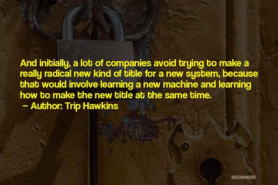 New Companies Quotes By Trip Hawkins