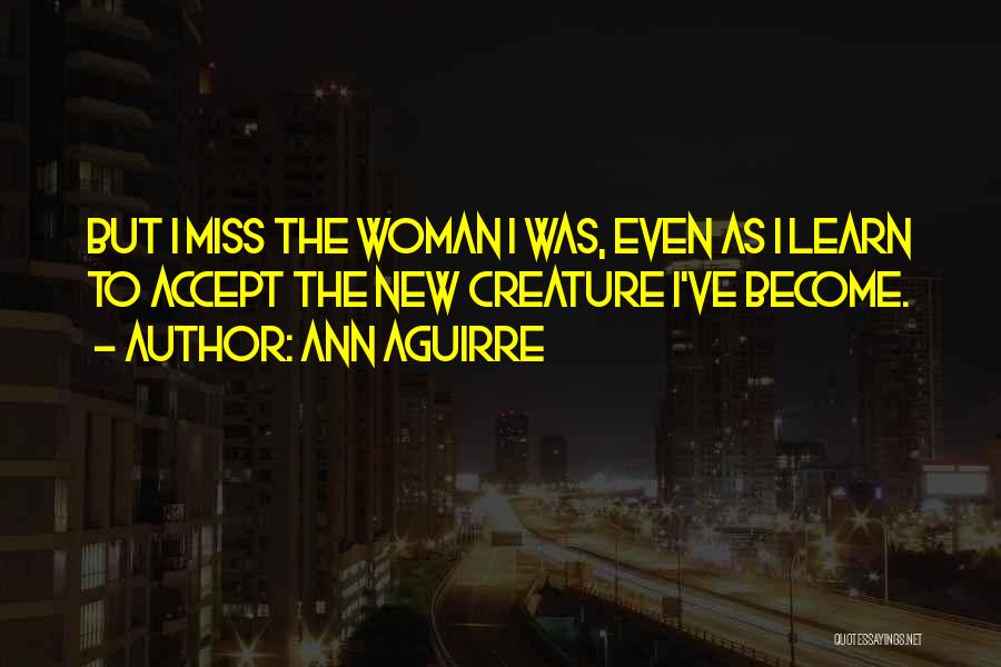 New Creature Quotes By Ann Aguirre