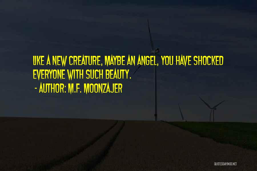 New Creature Quotes By M.F. Moonzajer