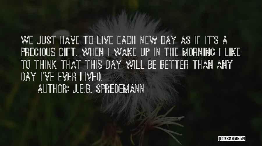 New Day Morning Quotes By J.E.B. Spredemann