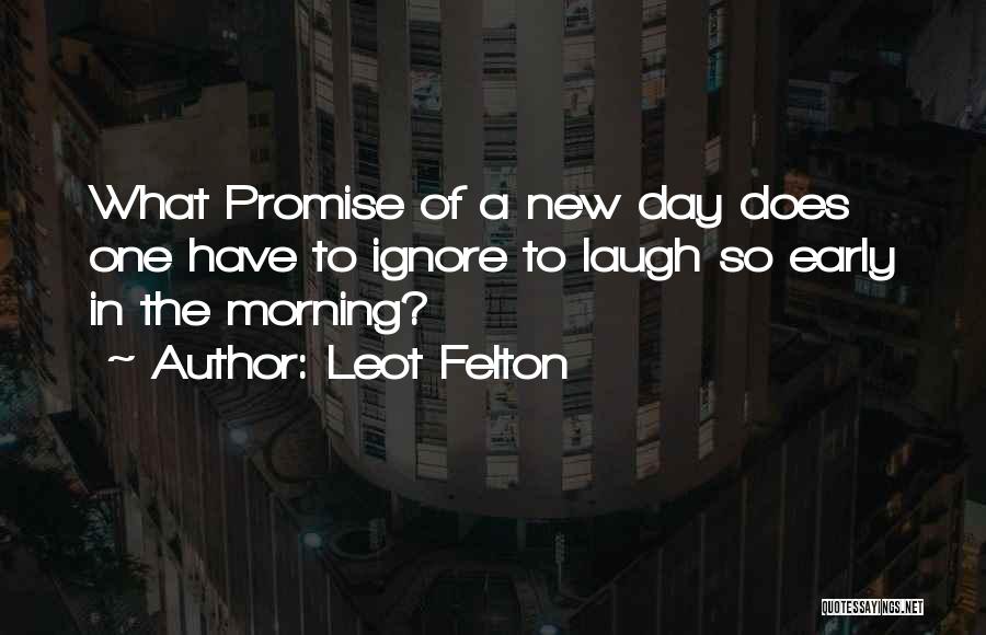 New Day Morning Quotes By Leot Felton