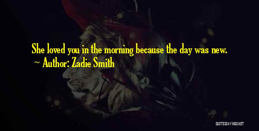 New Day Morning Quotes By Zadie Smith