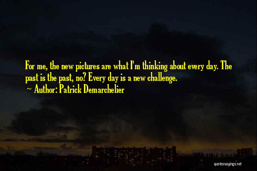 New Day New Challenges Quotes By Patrick Demarchelier