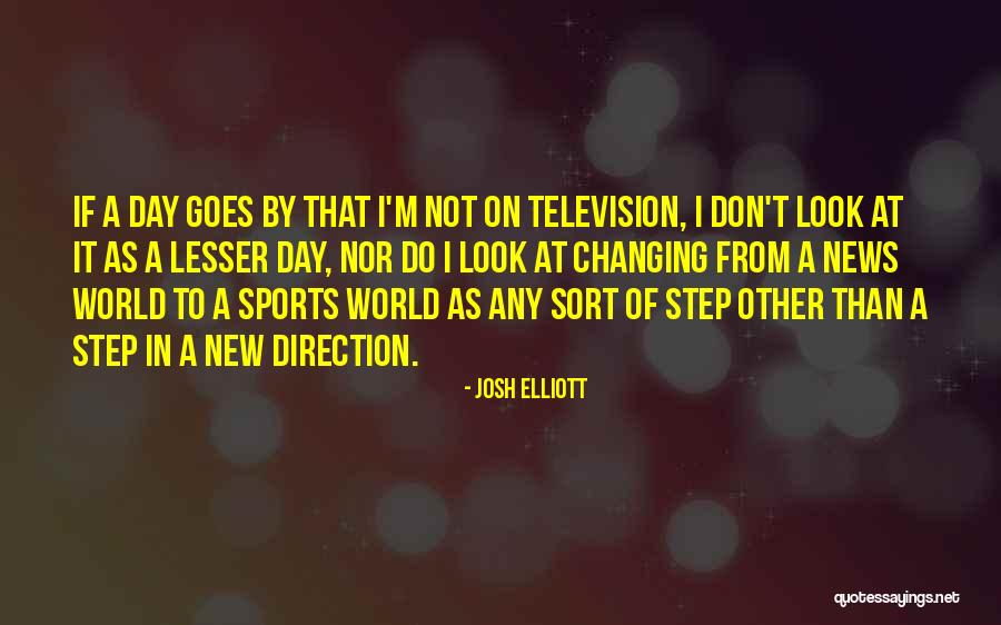 New Day New Look Quotes By Josh Elliott New Day New Look Quotes By Josh Elliott