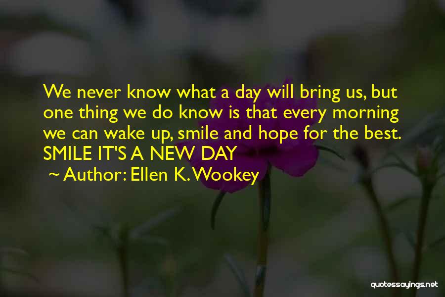 New Day Smile Quotes By Ellen K. Wookey