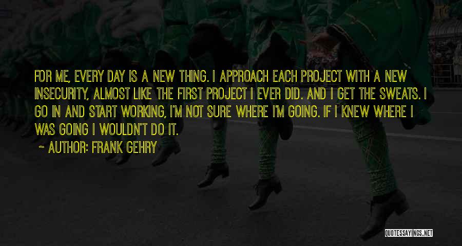 New Day Start Quotes By Frank Gehry