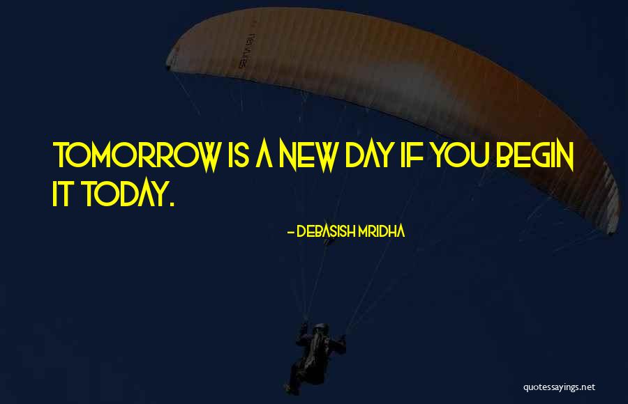 New Day Tomorrow Quotes By Debasish Mridha