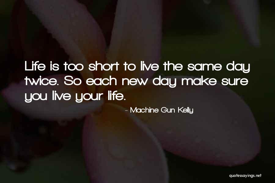 New Each Day Quotes By Machine Gun Kelly New Each Day Quotes By Machine Gun Kelly