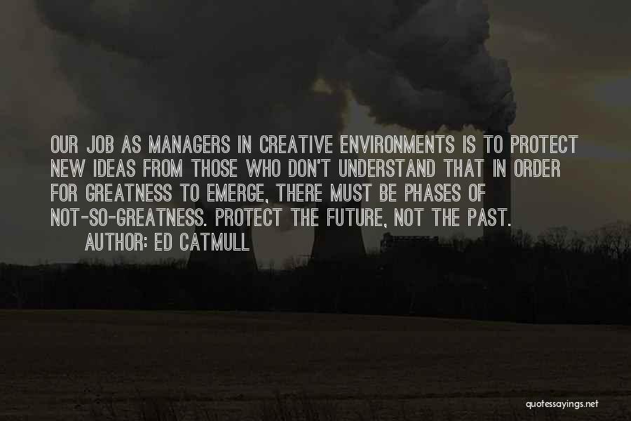 New Environments Quotes By Ed Catmull