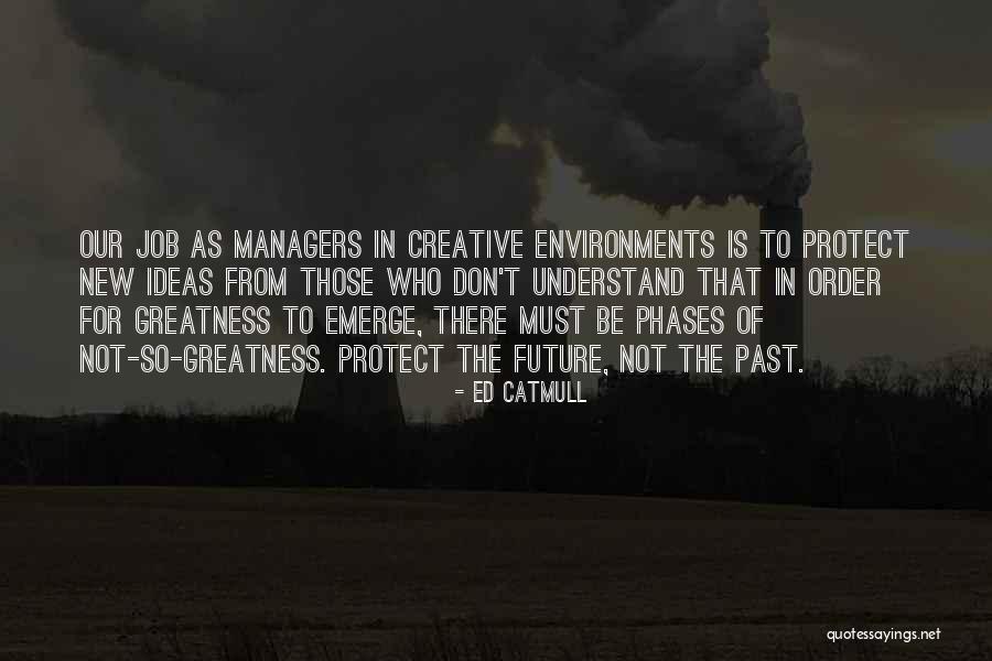 New Environments Quotes By Ed Catmull