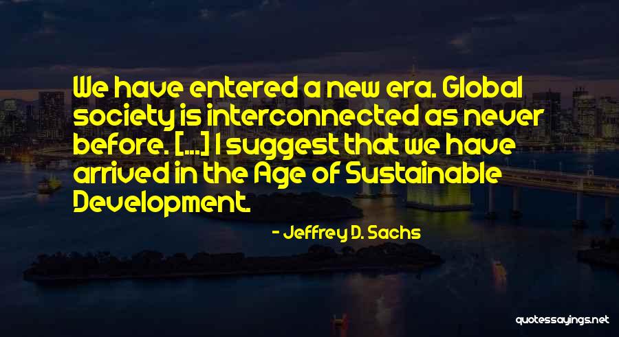 New Era Quotes By Jeffrey D. Sachs New Era Quotes By Jeffrey D. Sachs