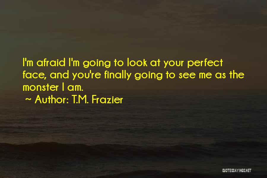 New Face Look Quotes By T.M. Frazier