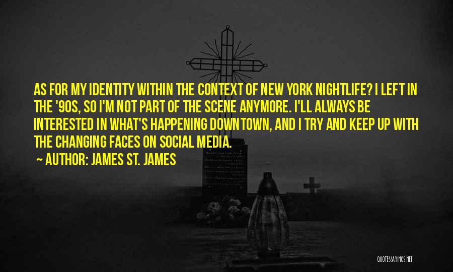 New Faces Quotes By James St. James