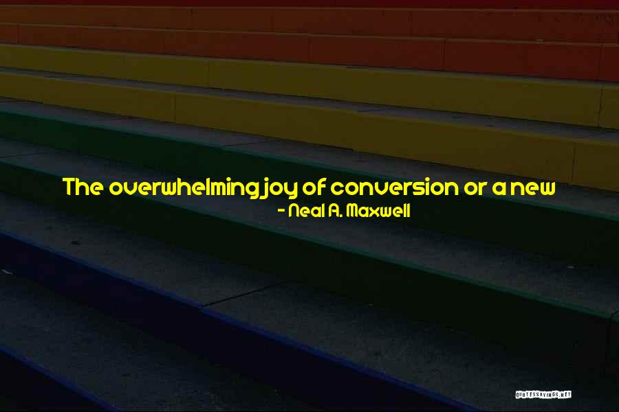 New Feelings Quotes By Neal A. Maxwell New Feelings Quotes By Neal A. Maxwell