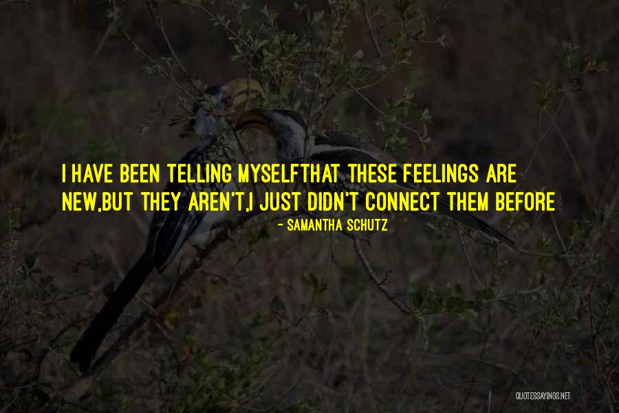 New Feelings Quotes By Samantha Schutz New Feelings Quotes By Samantha Schutz