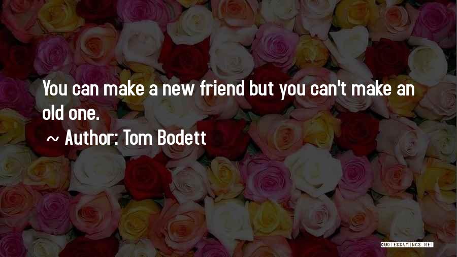 New Friend Quotes By Tom Bodett