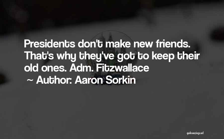 New Friends Friendship Quotes By Aaron Sorkin