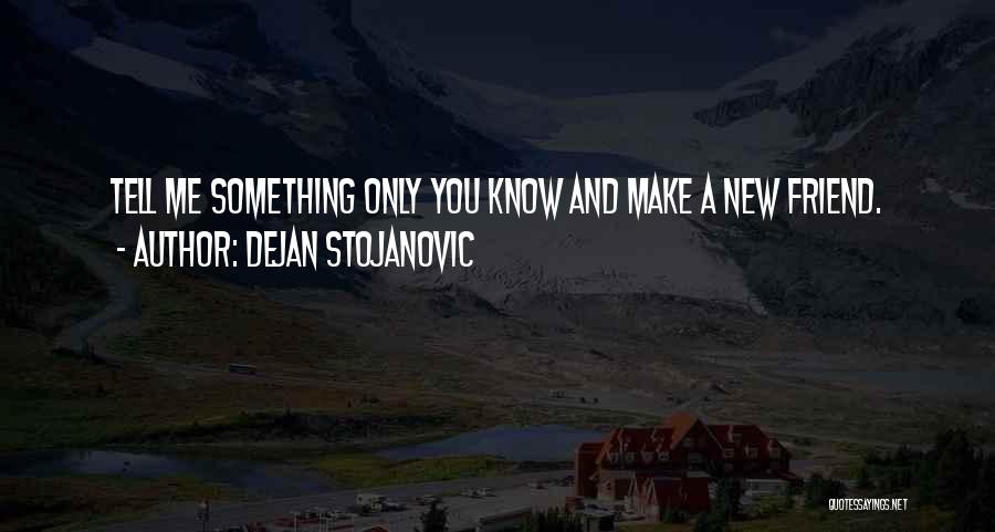 New Friends Friendship Quotes By Dejan Stojanovic