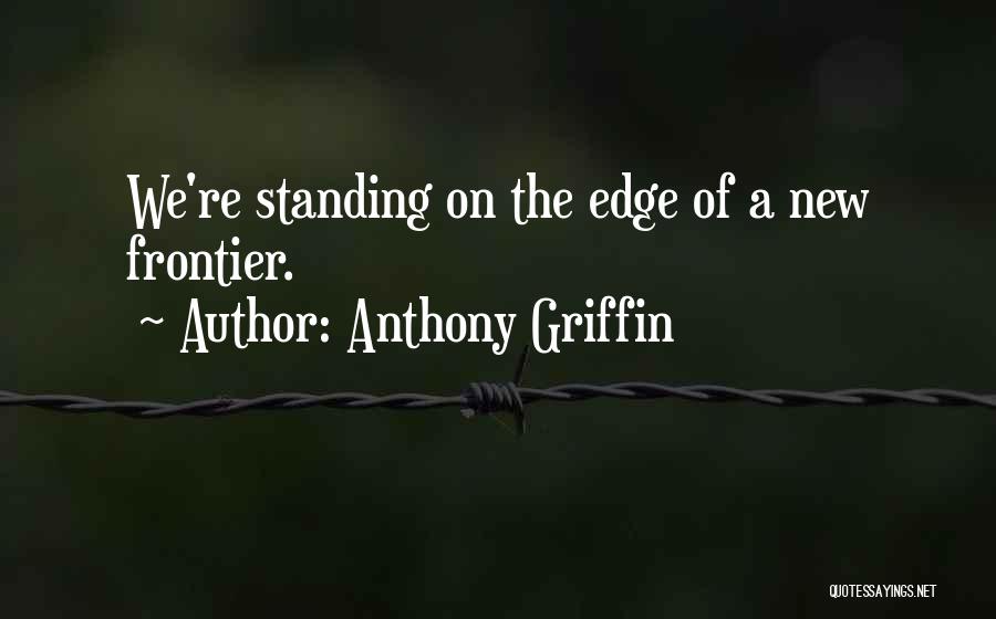 New Frontier Quotes By Anthony Griffin