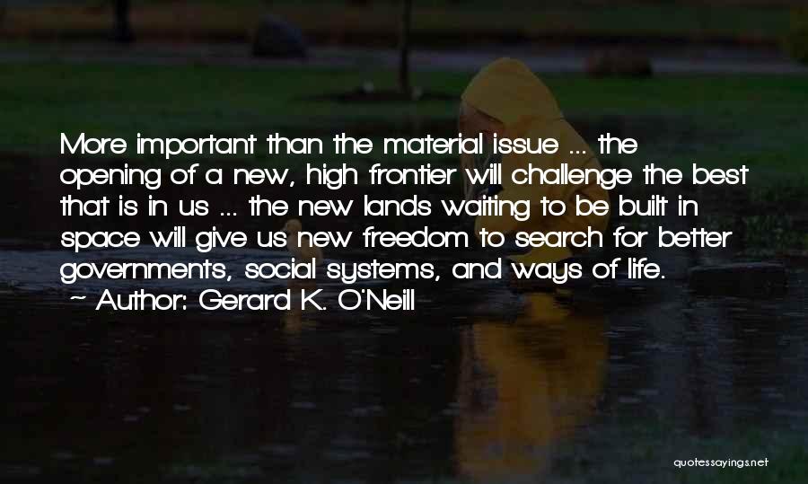 New Frontier Quotes By Gerard K. O'Neill