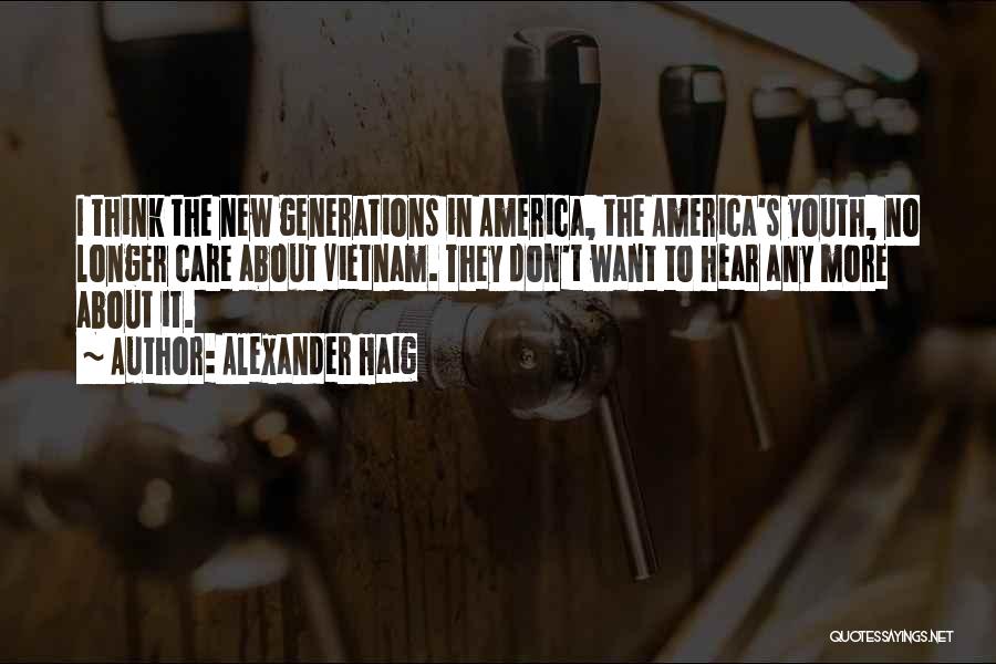 New Generations Quotes By Alexander Haig