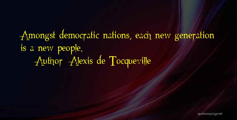 New Generations Quotes By Alexis De Tocqueville