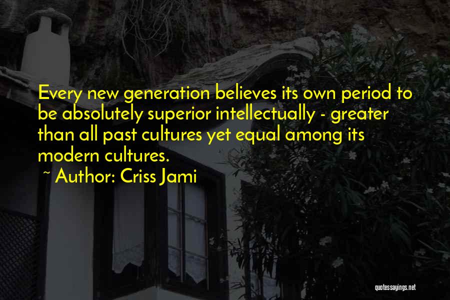 New Generations Quotes By Criss Jami