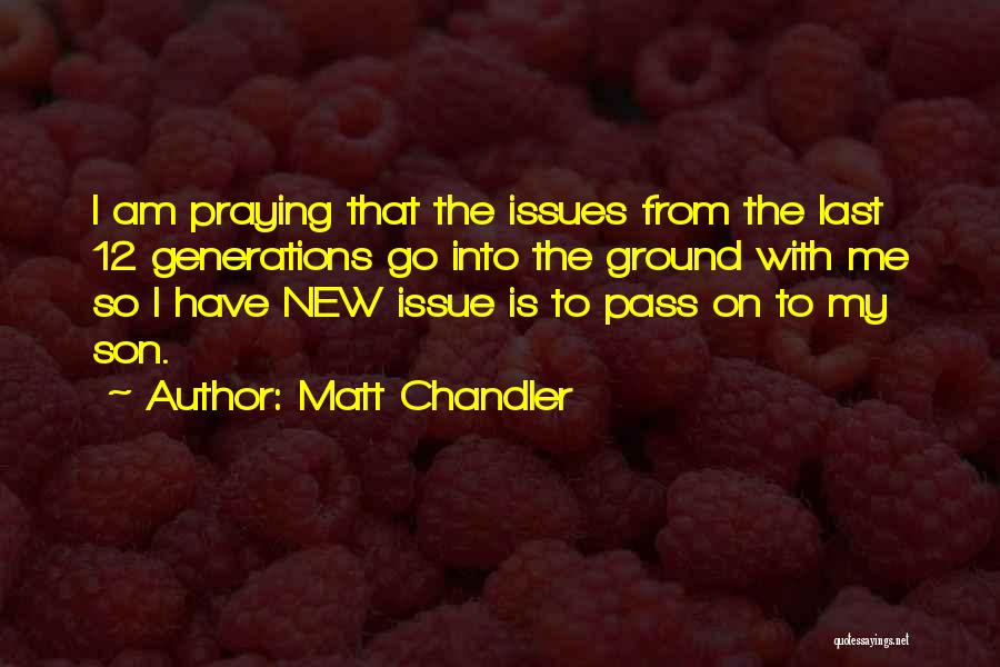 New Generations Quotes By Matt Chandler