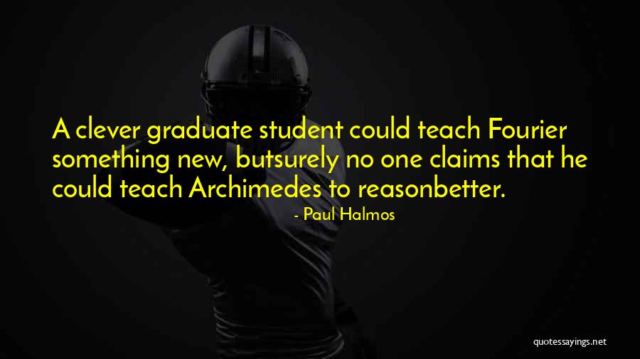 New Graduate Quotes By Paul Halmos New Graduate Quotes By Paul Halmos
