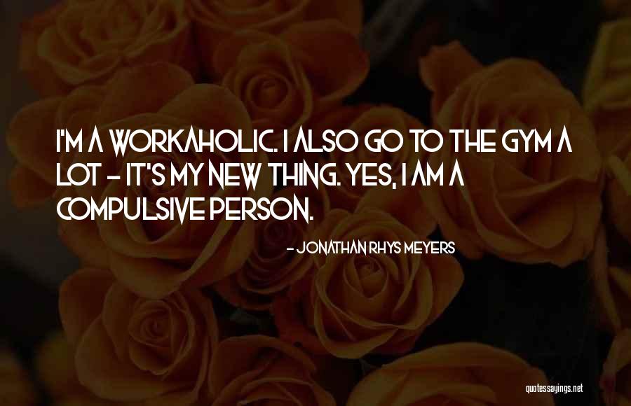 New Gym Quotes By Jonathan Rhys Meyers New Gym Quotes By Jonathan Rhys Meyers