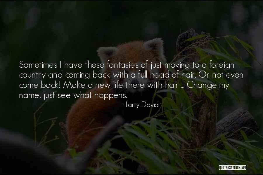 New Hair New Life Quotes By Larry David New Hair New Life Quotes By Larry David