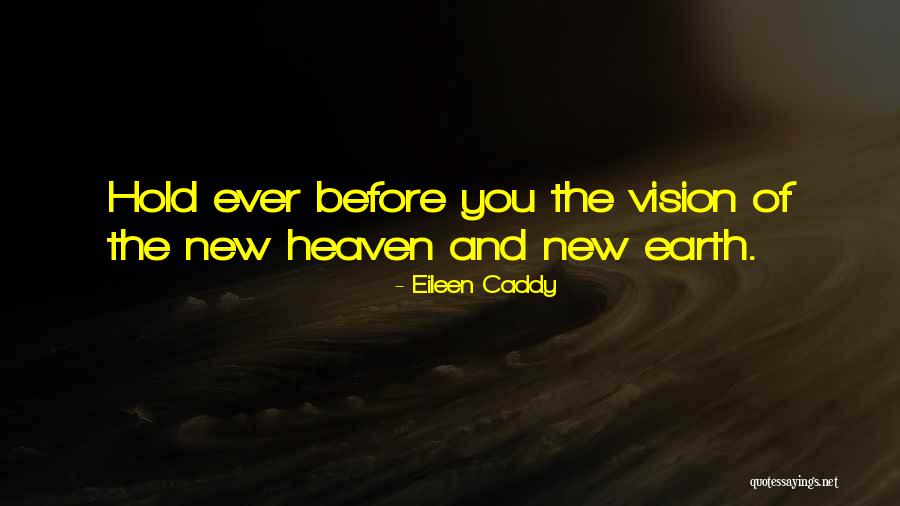 New Heaven New Earth Quotes By Eileen Caddy New Heaven New Earth Quotes By Eileen Caddy