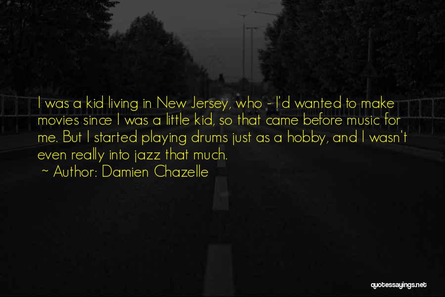 New Hobby Quotes By Damien Chazelle