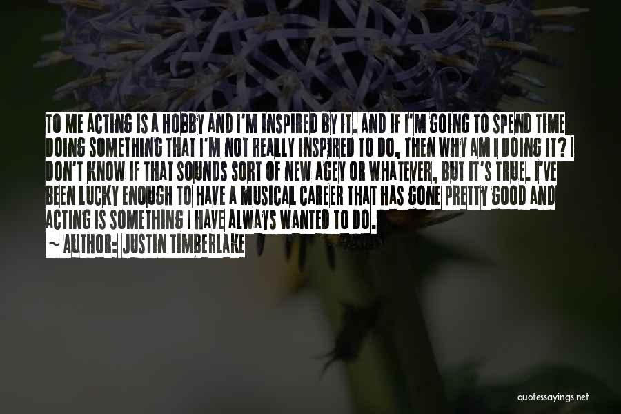 New Hobby Quotes By Justin Timberlake