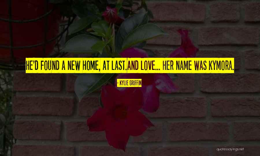 New Home Love Quotes By Kylie Griffin