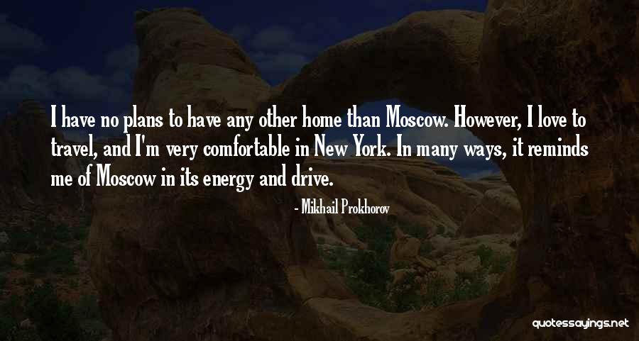 New Home Love Quotes By Mikhail Prokhorov New Home Love Quotes By Mikhail Prokhorov
