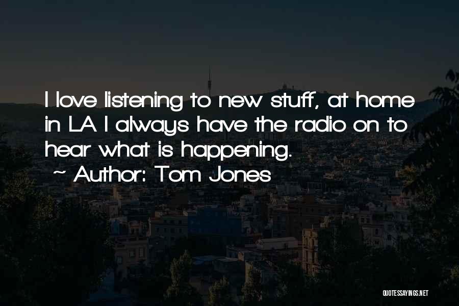 New Home Love Quotes By Tom Jones