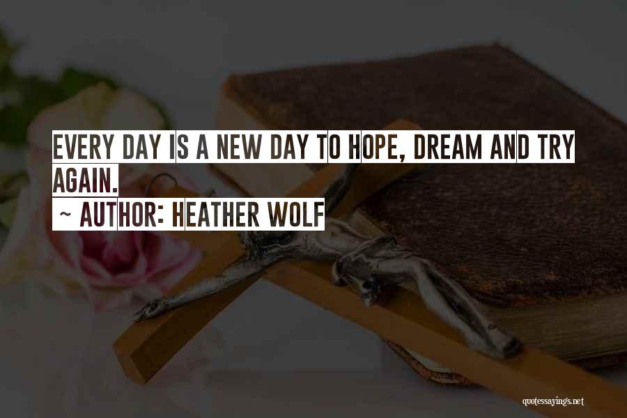 New Hopes New Dreams Quotes By Heather Wolf