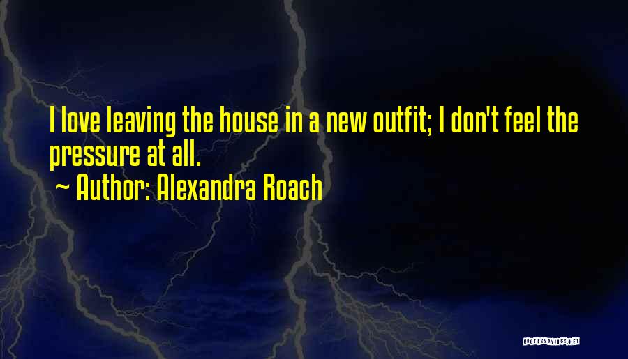 New House Love Quotes By Alexandra Roach
