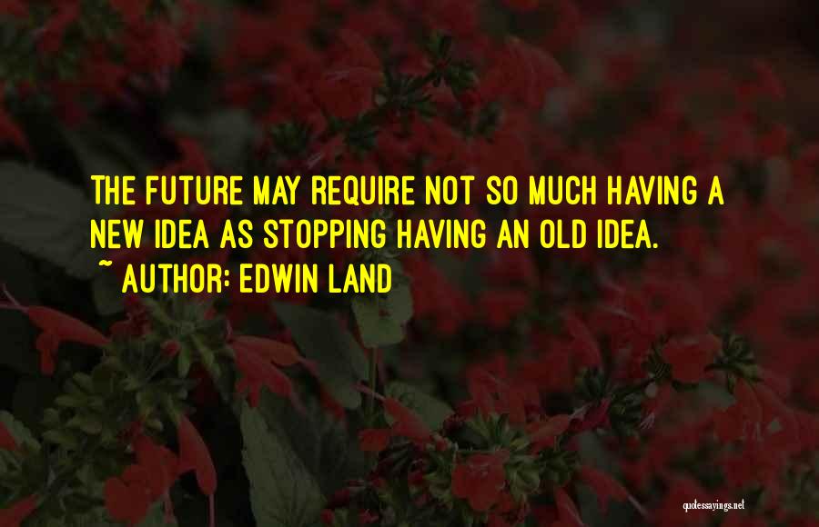 New Ideas Quotes By Edwin Land