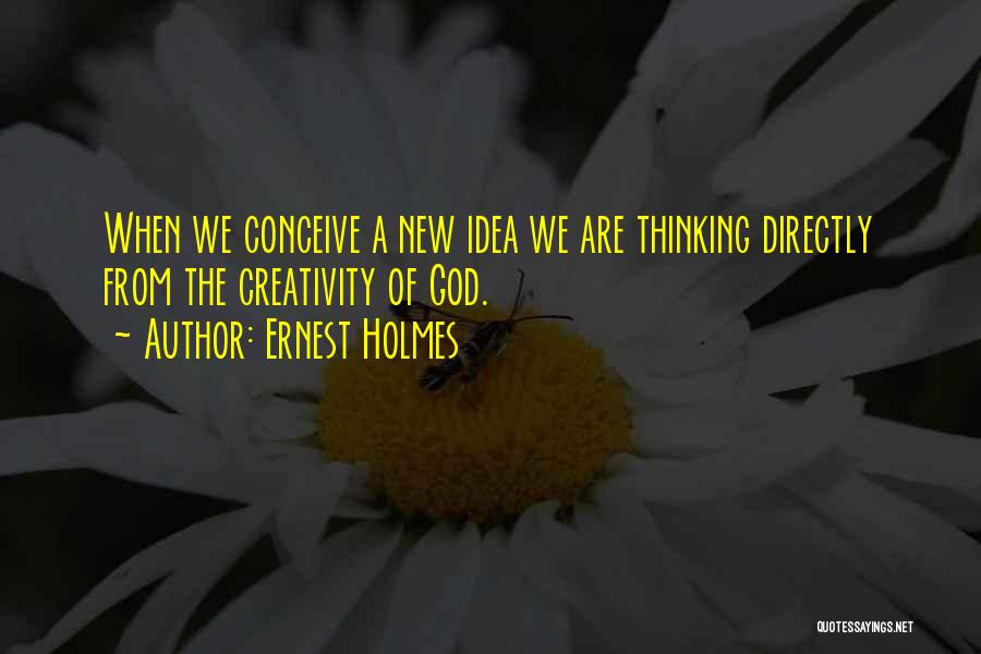 New Ideas Quotes By Ernest Holmes