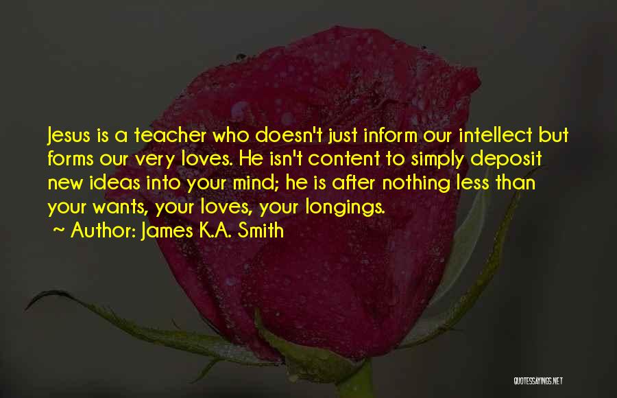 New Ideas Quotes By James K.A. Smith