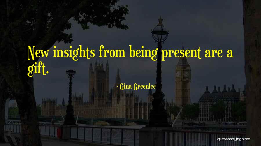 New Insights Quotes By Gina Greenlee New Insights Quotes By Gina Greenlee