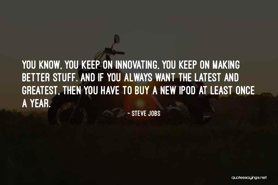 New Is Not Always Better Quotes By Steve Jobs New Is Not Always Better Quotes By Steve Jobs