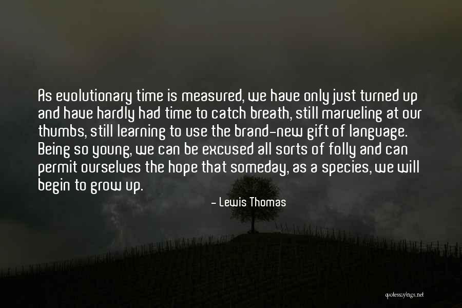 New Learning Quotes By Lewis Thomas New Learning Quotes By Lewis Thomas