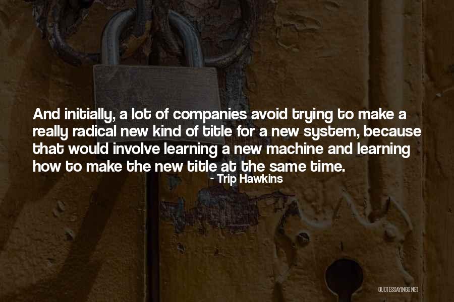 New Learning Quotes By Trip Hawkins New Learning Quotes By Trip Hawkins